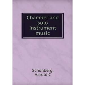    Chamber and solo instrument music. Harold C. Schonberg Books