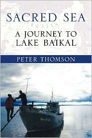 Sacred Sea A Journey to Lake Baikal, (0195387333), Peter Thomson 