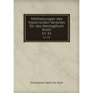  das Herzogthum Krain. 11 15 Historischer Verein fÃ¼r Krain Books
