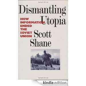 Dismantling Utopia How Information Ended the Soviet Union Scott 
