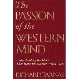  Passion Of The Western Mind Understanding the Ideas That 