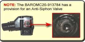 NOTE The BAROMC20 913784 has a provision for an Anti Siphon Valve