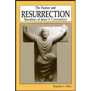   PASSION AND RESURRECTION Narratives of Jesus Stephen J. Binz Books