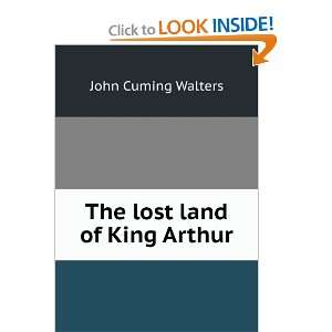  The lost land of King Arthur John Cuming Walters Books