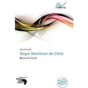    Roger Mortimer de Chirk (9786137879733) Jody Cletus Books