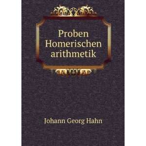  Proben Homerischen arithmetik: Johann Georg Hahn: Books