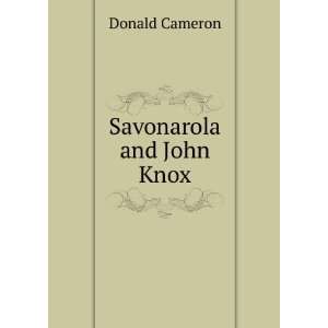  Savonarola and John Knox Donald Cameron Books