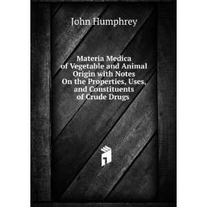  , Uses, and Constituents of Crude Drugs . John Humphrey Books
