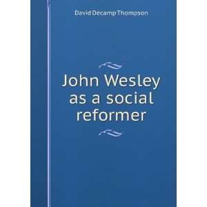    John Wesley as a social reformer David Decamp Thompson Books