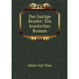    Der lustige Bruder: Ein komischer Roman: Julius von Voss: Books