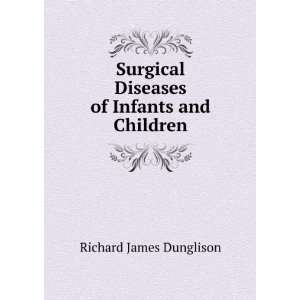   Diseases of Infants and Children Richard James Dunglison Books