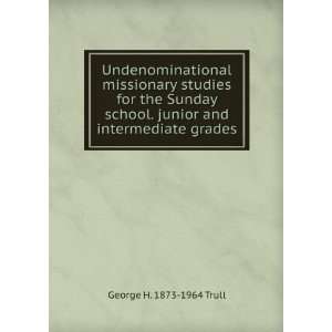  and intermediate grades George H. 1873 1964 Trull  Books