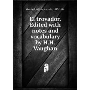  El trovador. Edited with notes and vocabulary by H.H 