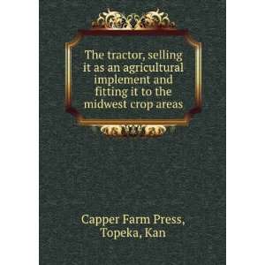   it to the midwest crop areas. Topeka, Kan. Capper Farm Press Books
