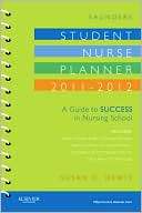 Saunders Student Nurse Planner, 2011 2012 A Guide to Success in 