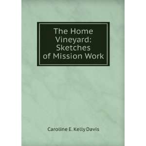   Vineyard Sketches of Mission Work Caroline E. Kelly Davis Books