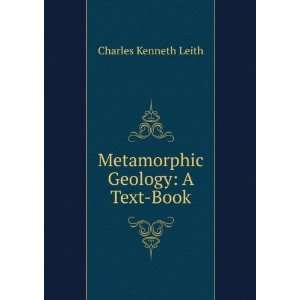    Metamorphic Geology A Text Book Charles Kenneth Leith Books
