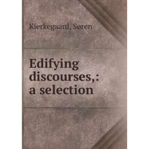    Edifying discourses, a selection SÃ¸ren Kierkegaard Books