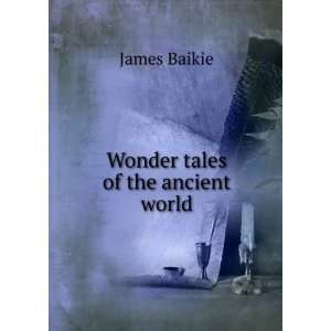  Wonder tales of the ancient world James Baikie Books