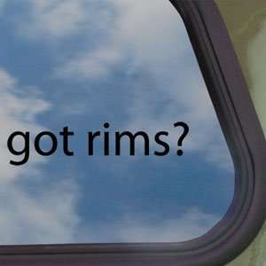 Got Rims? Black Decal Dubs Wheels Spinners Window Sticker:  
