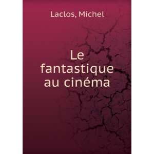 Le fantastique au cinÃ©ma Michel Laclos  Books