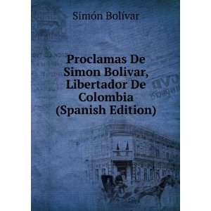   Libertador De Colombia (Spanish Edition): SimÃ³n BolÃ­var: Books