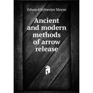   and modern methods of arrow release Edward Sylvester Morse Books
