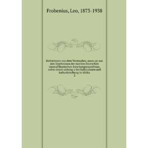   und kulturforschung in Afrika. 2: Leo, 1873 1938 Frobenius: Books