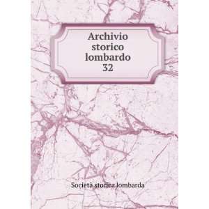    Archivio storico lombardo. 32: SocietÃ  storica lombarda: Books