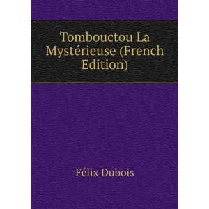  Tombouctou La MystÃ©rieuse (French Edition) FÃ©lix 