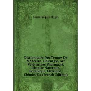   Physique, Chimie, Etc (French Edition): Louis Jacques BÃ©gin: Books