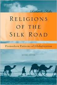 Religions of the Silk Road Premodern Patterns of Globalization 