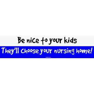 Be nice to your kids Theyll choose your nursing home 