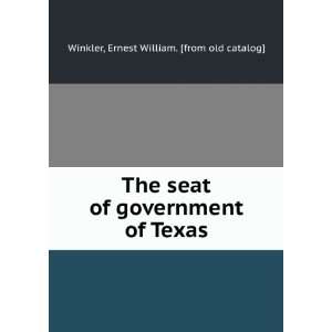  The seat of government of Texas Ernest William. [from old 