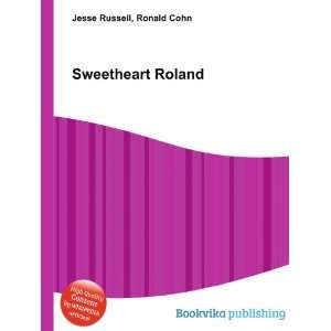 Sweetheart Roland: Ronald Cohn Jesse Russell:  Books