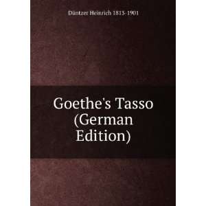  Goethes Tasso (German Edition) DÃ¼ntzer Heinrich 1813 
