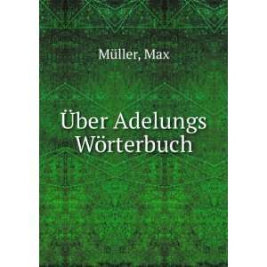  Ã?ber Adelungs WÃ¶rterbuch Max MÃ¼ller Books