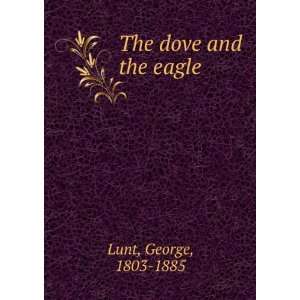  The dove and the eagle  George Lunt: Books