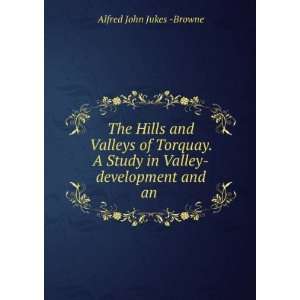   Study in Valley development and an . Alfred John Jukes  Browne Books