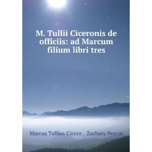   Marcum filium libri tres: Zachary Pearce Marcus Tullius Cicero : Books
