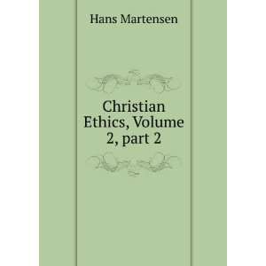    Christian Ethics, Volume 2,Â part 2: Hans Martensen: Books
