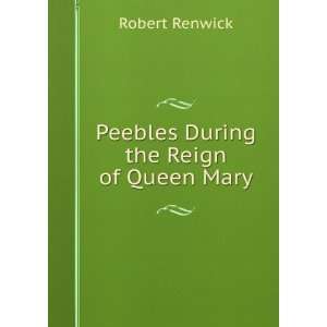   During the Reign of Queen Mary Robert Renwick  Books