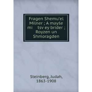   £ey brider ; Royzen un Shmoragden: Judah, 1863 1908 Steinberg: Books