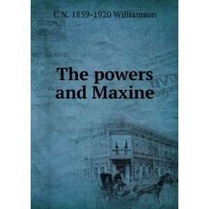 The powers and Maxine C N. 1859 1920 Williamson Books