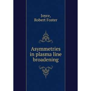  Asymmetries in plasma line broadening Robert Foster Joyce Books