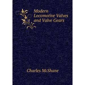   Locomotive Valves and Valve Gears Charles McShane  Books