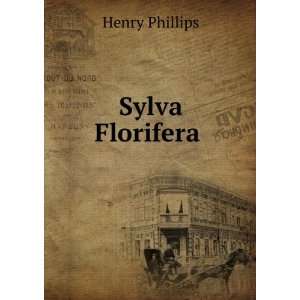  Sylva Florifera . Henry Phillips Books