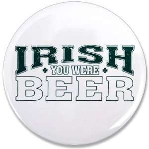  3.5 Button Drinking Humor Irish You Were Beer St Patrick 