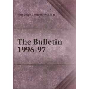  The Bulletin. 1996 97 Palm Beach Community College Books