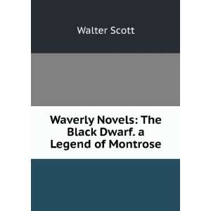   Novels The Black Dwarf. a Legend of Montrose Walter Scott Books